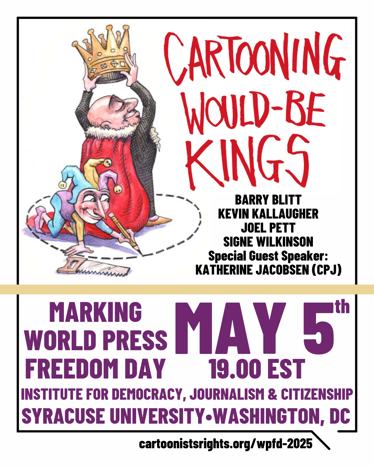 WPFD ii "Cartooning Would-Be Kings" Making World Press Freedom Day May 5th 19.00EST Institute for Democracy, Journalism & Citizenship Syracuse University – Washington, DC